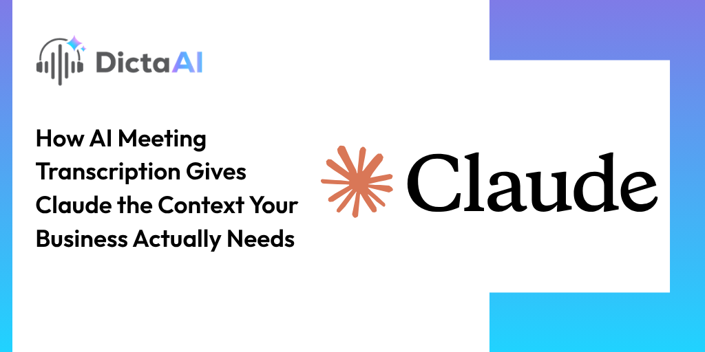 How AI Meeting Transcription Gives Claude the Context Your Business Actually Needs